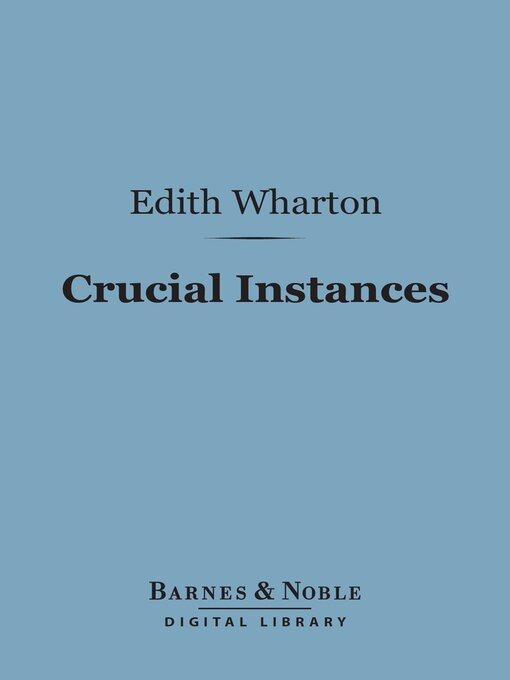 Title details for Crucial Instances (Barnes & Noble Digital Library) by Edith Wharton - Available